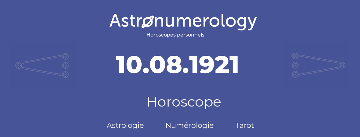 Horoscope pour anniversaire (jour de naissance): 10.08.1921 (10 Août 1921)