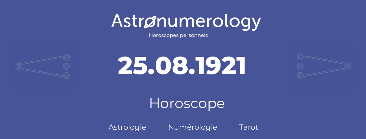 Horoscope pour anniversaire (jour de naissance): 25.08.1921 (25 Août 1921)