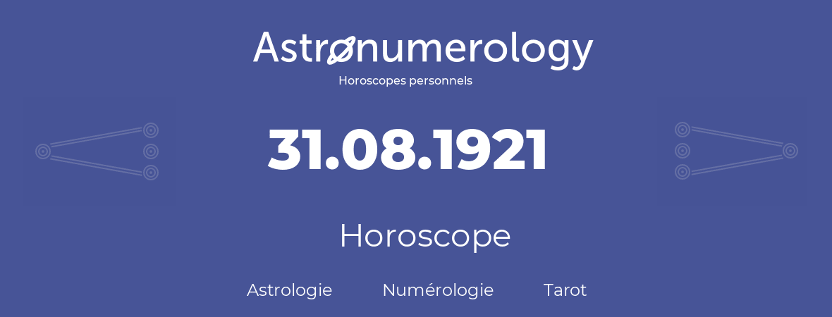 Horoscope pour anniversaire (jour de naissance): 31.08.1921 (31 Août 1921)