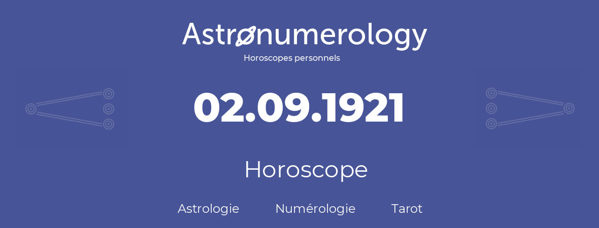 Horoscope pour anniversaire (jour de naissance): 02.09.1921 (02 Septembre 1921)