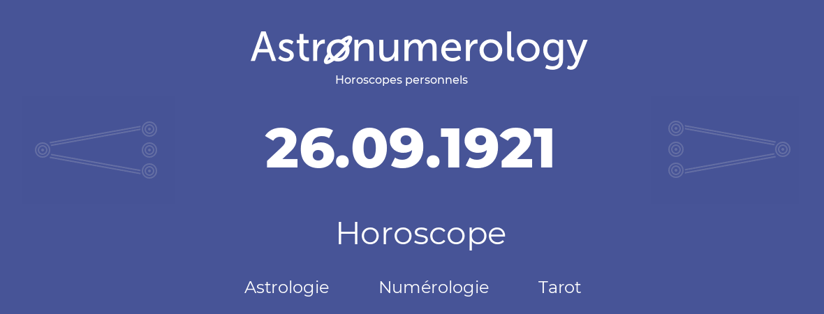 Horoscope pour anniversaire (jour de naissance): 26.09.1921 (26 Septembre 1921)