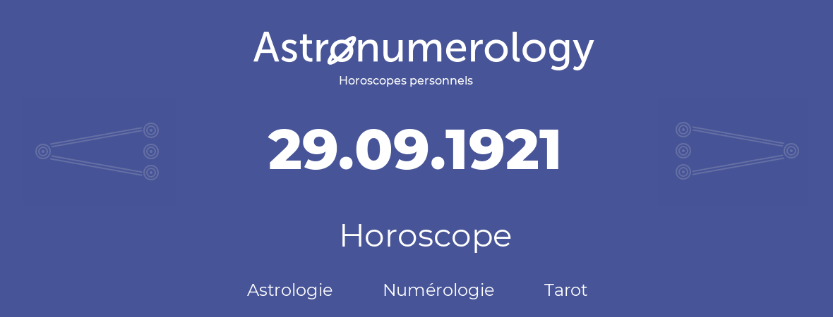 Horoscope pour anniversaire (jour de naissance): 29.09.1921 (29 Septembre 1921)