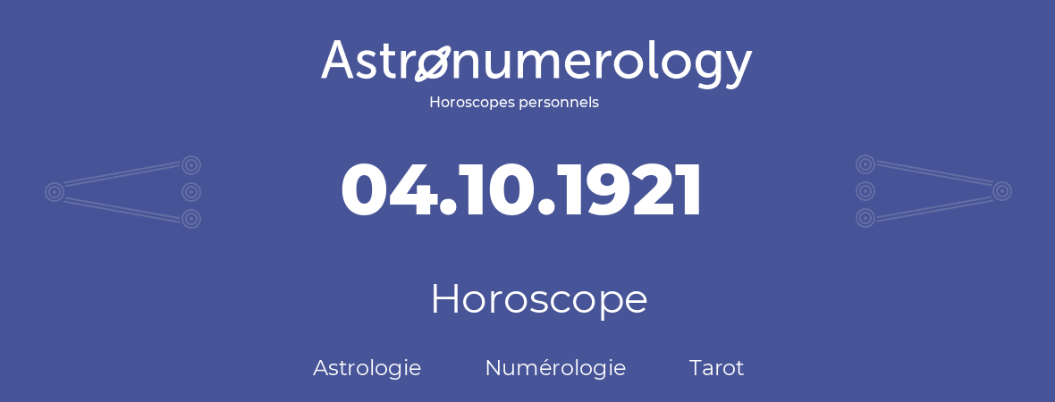 Horoscope pour anniversaire (jour de naissance): 04.10.1921 (04 Octobre 1921)