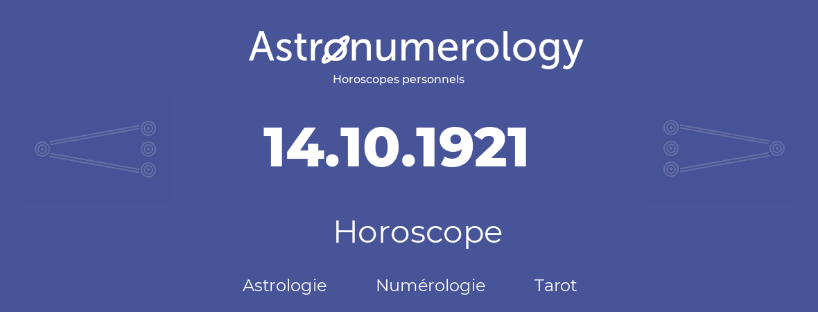Horoscope pour anniversaire (jour de naissance): 14.10.1921 (14 Octobre 1921)