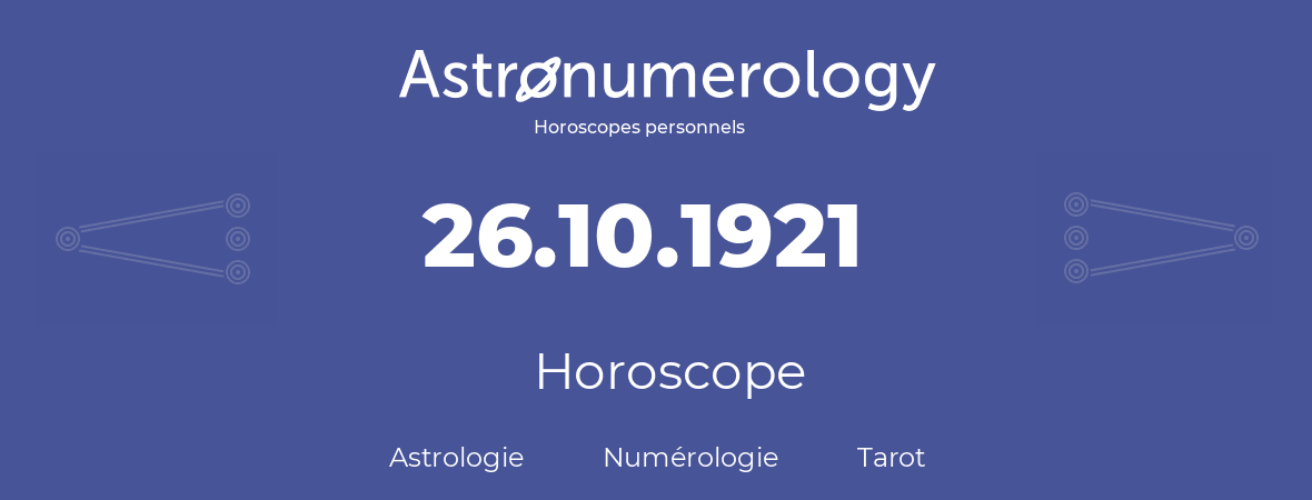 Horoscope pour anniversaire (jour de naissance): 26.10.1921 (26 Octobre 1921)