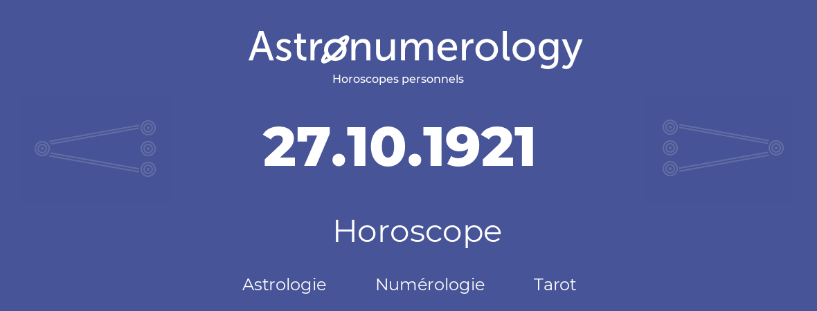 Horoscope pour anniversaire (jour de naissance): 27.10.1921 (27 Octobre 1921)