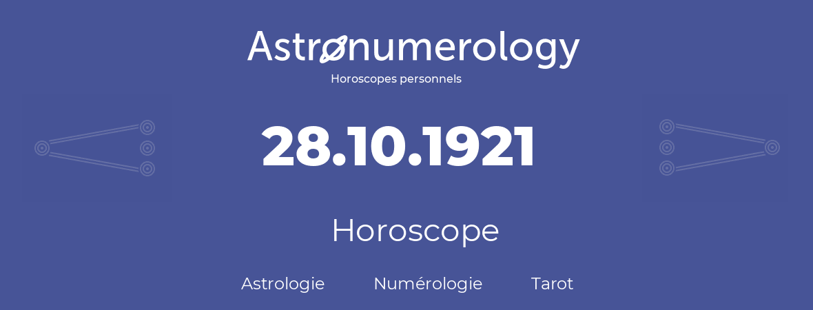 Horoscope pour anniversaire (jour de naissance): 28.10.1921 (28 Octobre 1921)