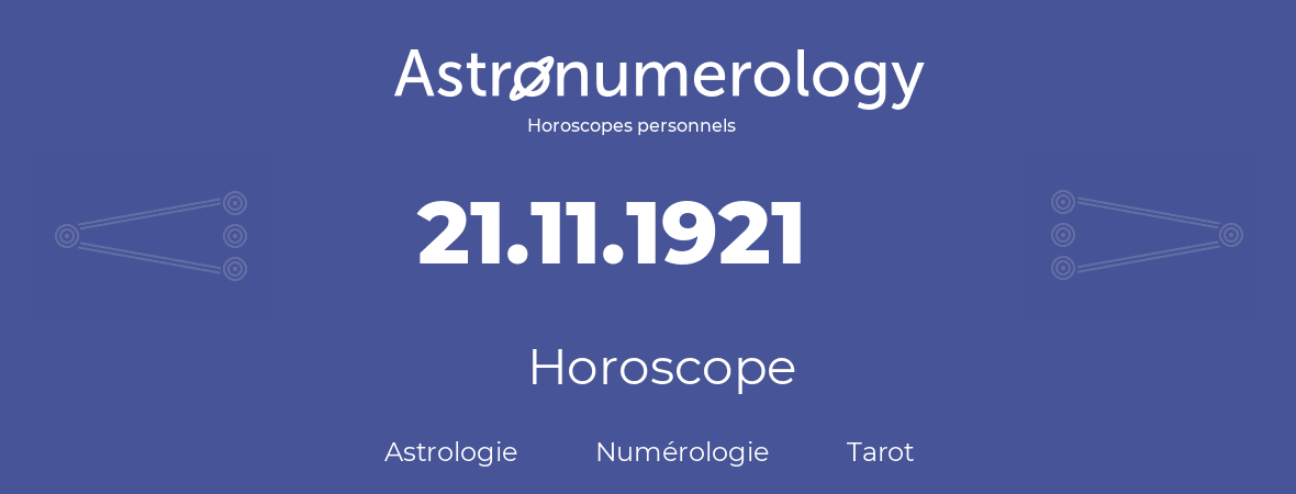 Horoscope pour anniversaire (jour de naissance): 21.11.1921 (21 Novembre 1921)
