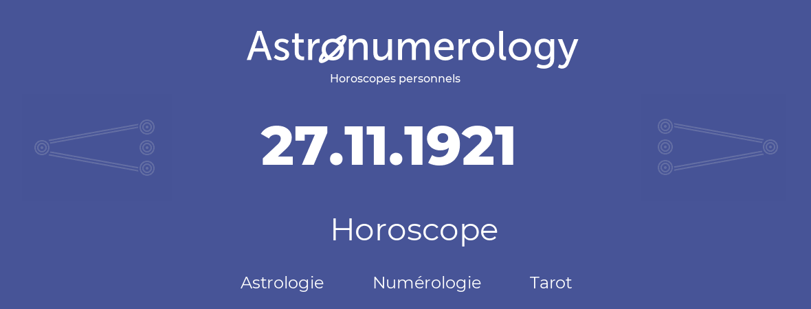 Horoscope pour anniversaire (jour de naissance): 27.11.1921 (27 Novembre 1921)