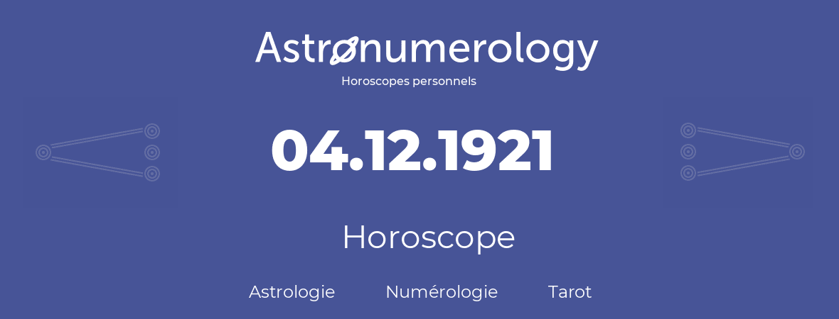 Horoscope pour anniversaire (jour de naissance): 04.12.1921 (04 Décembre 1921)