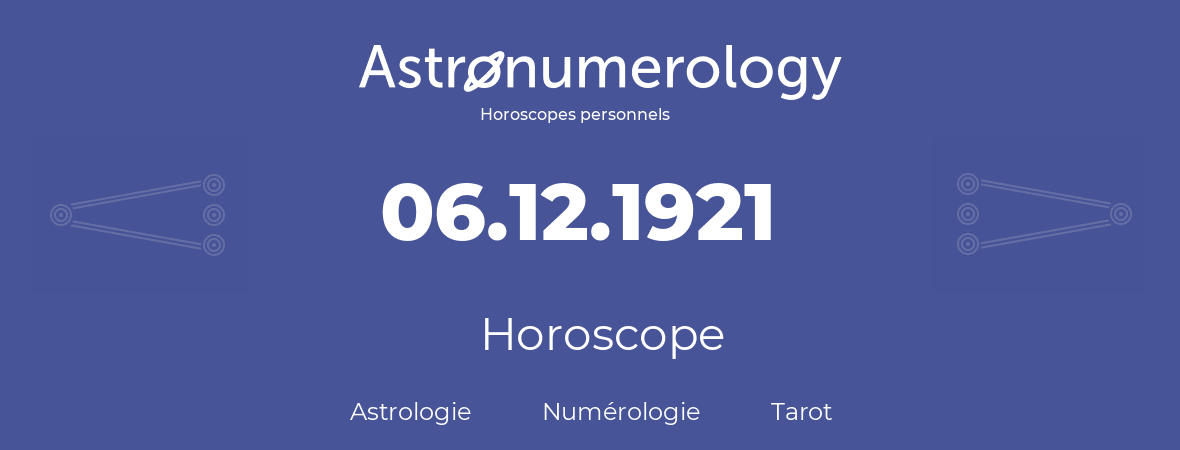 Horoscope pour anniversaire (jour de naissance): 06.12.1921 (6 Décembre 1921)