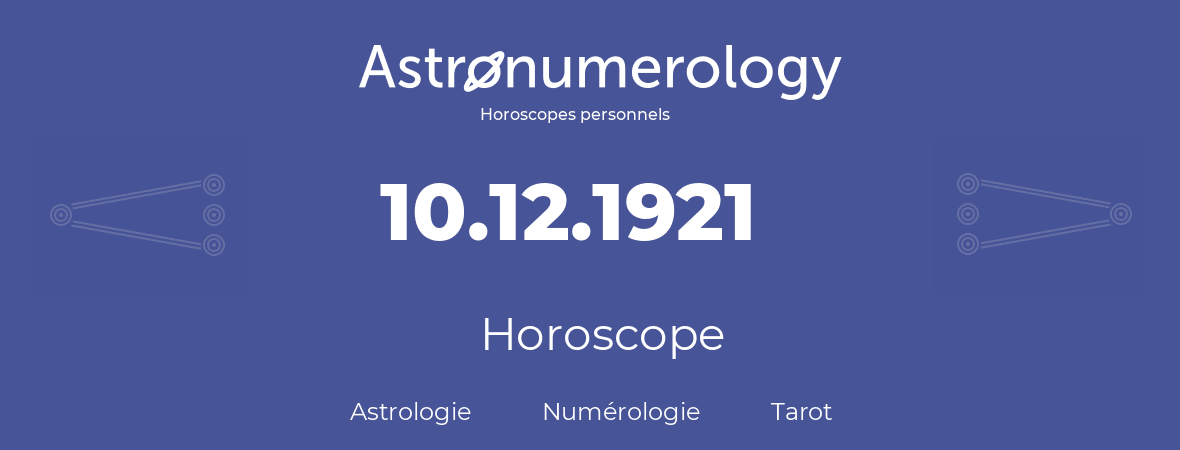 Horoscope pour anniversaire (jour de naissance): 10.12.1921 (10 Décembre 1921)