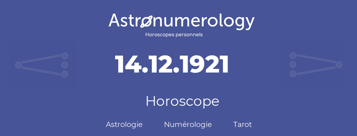 Horoscope pour anniversaire (jour de naissance): 14.12.1921 (14 Décembre 1921)