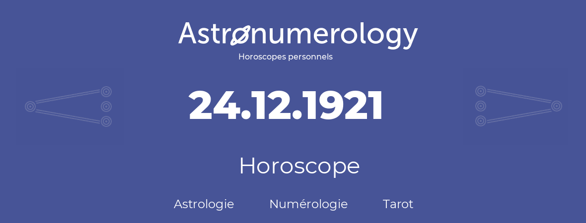 Horoscope pour anniversaire (jour de naissance): 24.12.1921 (24 Décembre 1921)