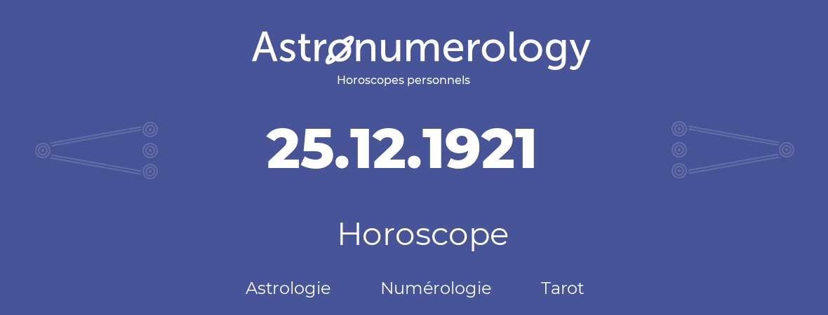 Horoscope pour anniversaire (jour de naissance): 25.12.1921 (25 Décembre 1921)