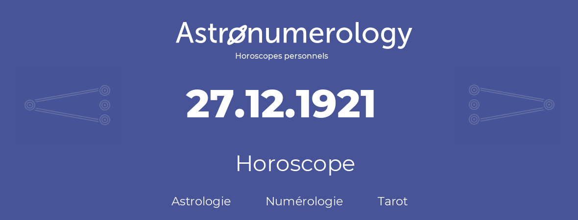 Horoscope pour anniversaire (jour de naissance): 27.12.1921 (27 Décembre 1921)