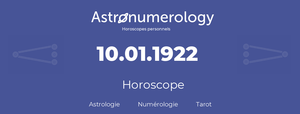 Horoscope pour anniversaire (jour de naissance): 10.01.1922 (10 Janvier 1922)