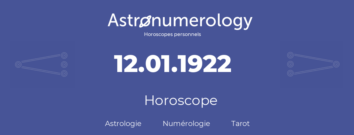 Horoscope pour anniversaire (jour de naissance): 12.01.1922 (12 Janvier 1922)