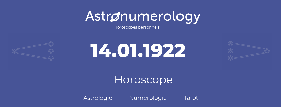 Horoscope pour anniversaire (jour de naissance): 14.01.1922 (14 Janvier 1922)