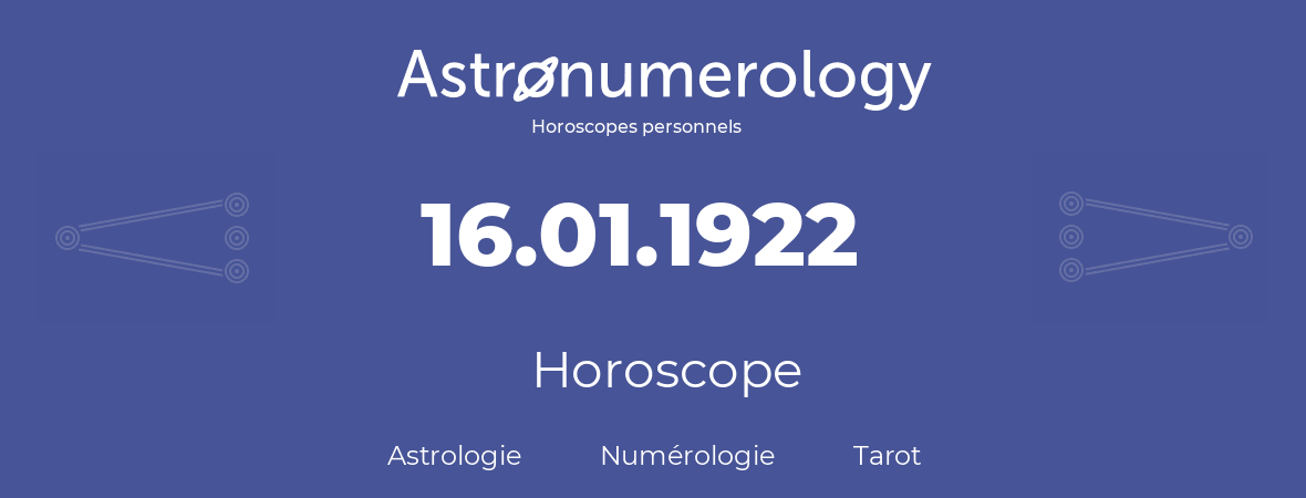 Horoscope pour anniversaire (jour de naissance): 16.01.1922 (16 Janvier 1922)