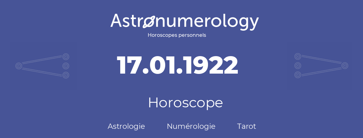 Horoscope pour anniversaire (jour de naissance): 17.01.1922 (17 Janvier 1922)