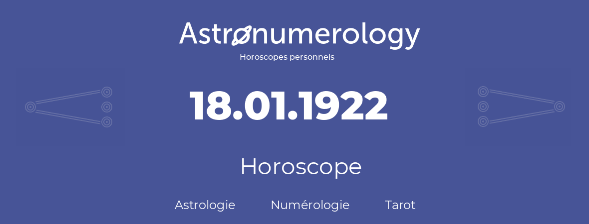 Horoscope pour anniversaire (jour de naissance): 18.01.1922 (18 Janvier 1922)