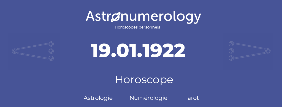 Horoscope pour anniversaire (jour de naissance): 19.01.1922 (19 Janvier 1922)