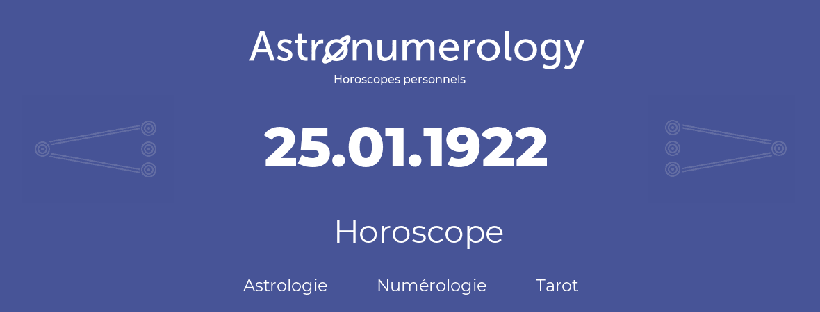 Horoscope pour anniversaire (jour de naissance): 25.01.1922 (25 Janvier 1922)
