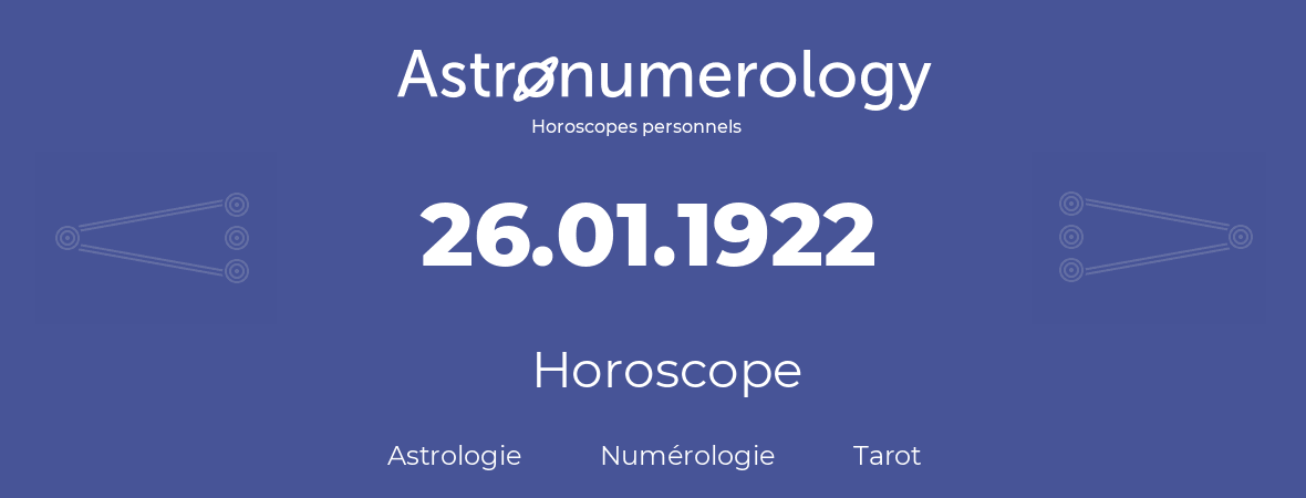 Horoscope pour anniversaire (jour de naissance): 26.01.1922 (26 Janvier 1922)