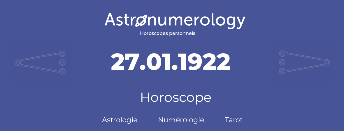 Horoscope pour anniversaire (jour de naissance): 27.01.1922 (27 Janvier 1922)