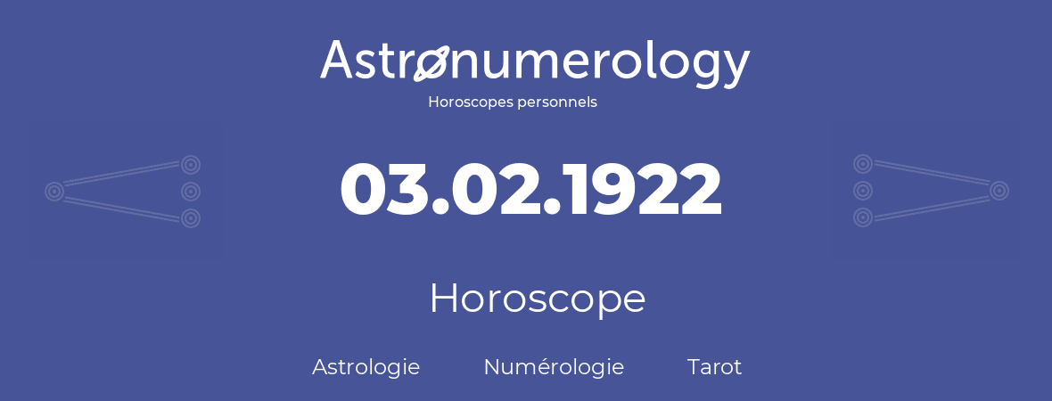 Horoscope pour anniversaire (jour de naissance): 03.02.1922 (3 Février 1922)