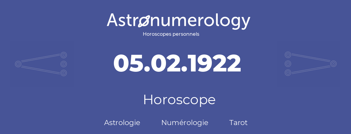 Horoscope pour anniversaire (jour de naissance): 05.02.1922 (5 Février 1922)