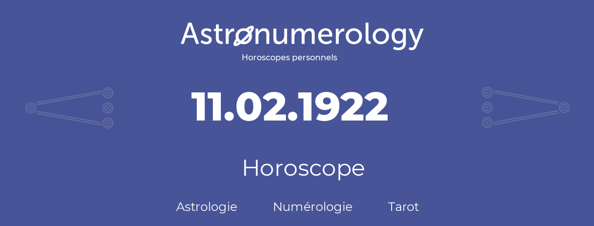 Horoscope pour anniversaire (jour de naissance): 11.02.1922 (11 Février 1922)
