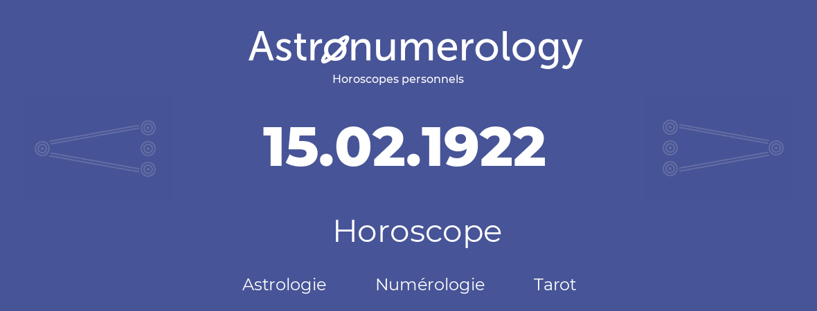 Horoscope pour anniversaire (jour de naissance): 15.02.1922 (15 Février 1922)