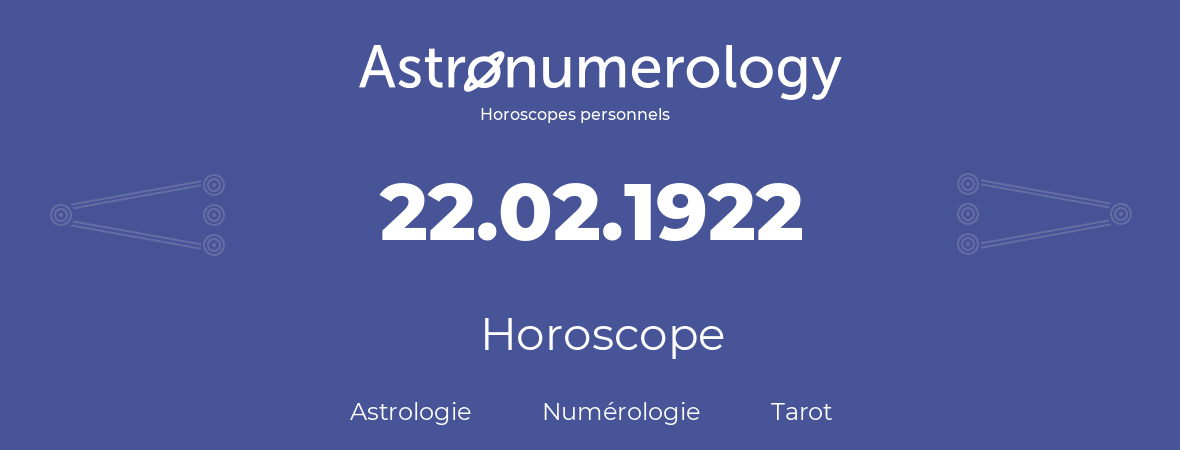 Horoscope pour anniversaire (jour de naissance): 22.02.1922 (22 Février 1922)