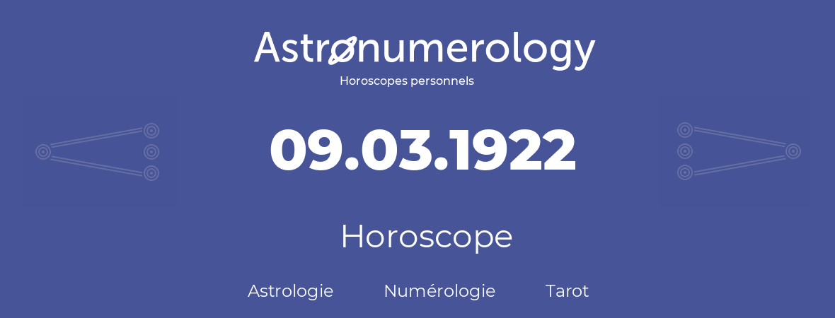 Horoscope pour anniversaire (jour de naissance): 09.03.1922 (09 Mars 1922)