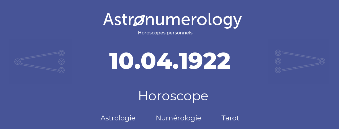 Horoscope pour anniversaire (jour de naissance): 10.04.1922 (10 Avril 1922)