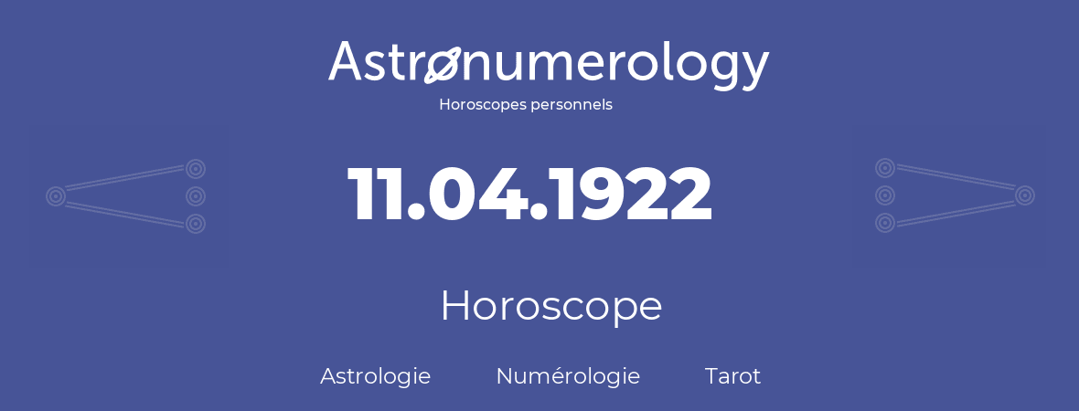 Horoscope pour anniversaire (jour de naissance): 11.04.1922 (11 Avril 1922)