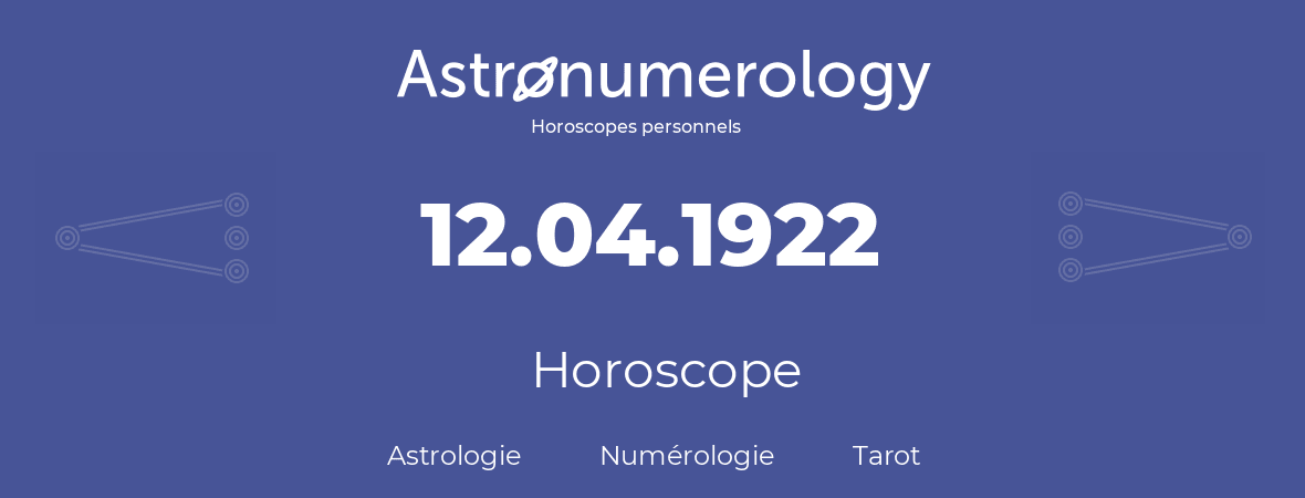 Horoscope pour anniversaire (jour de naissance): 12.04.1922 (12 Avril 1922)