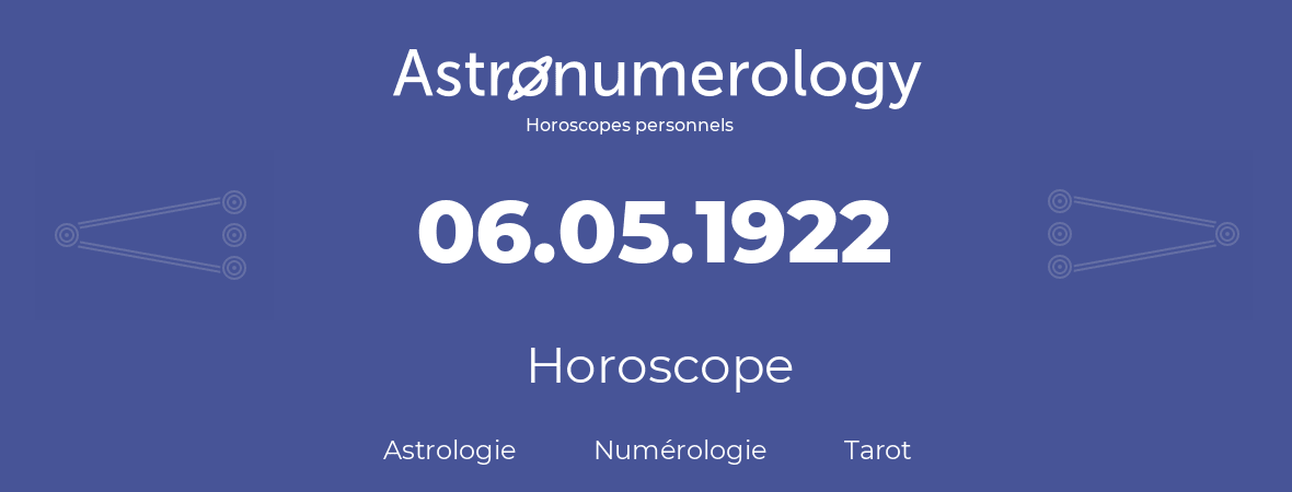 Horoscope pour anniversaire (jour de naissance): 06.05.1922 (6 Mai 1922)