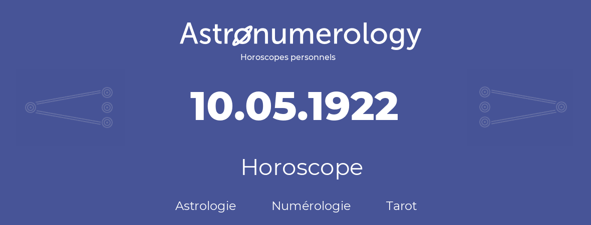 Horoscope pour anniversaire (jour de naissance): 10.05.1922 (10 Mai 1922)
