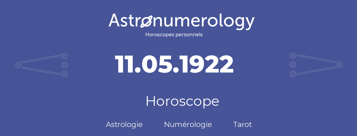 Horoscope pour anniversaire (jour de naissance): 11.05.1922 (11 Mai 1922)
