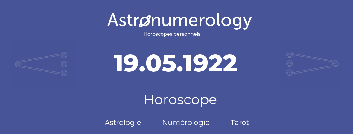 Horoscope pour anniversaire (jour de naissance): 19.05.1922 (19 Mai 1922)