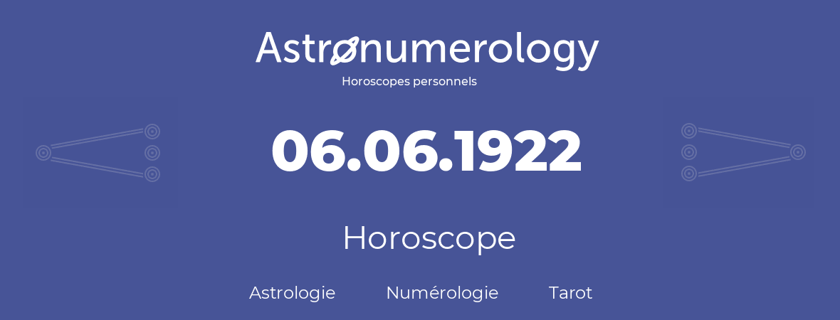 Horoscope pour anniversaire (jour de naissance): 06.06.1922 (6 Juin 1922)