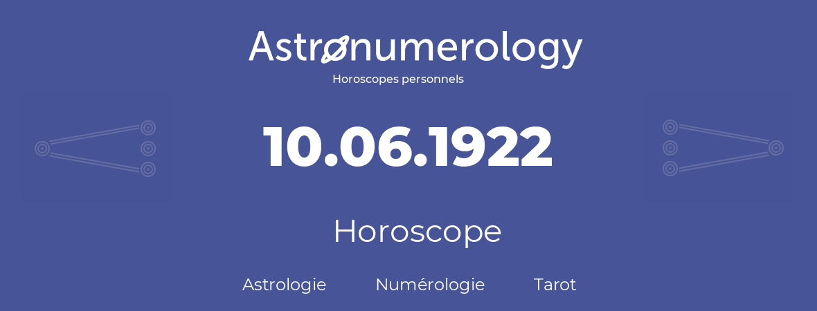 Horoscope pour anniversaire (jour de naissance): 10.06.1922 (10 Juin 1922)