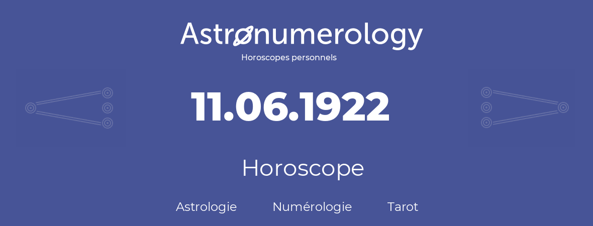 Horoscope pour anniversaire (jour de naissance): 11.06.1922 (11 Juin 1922)