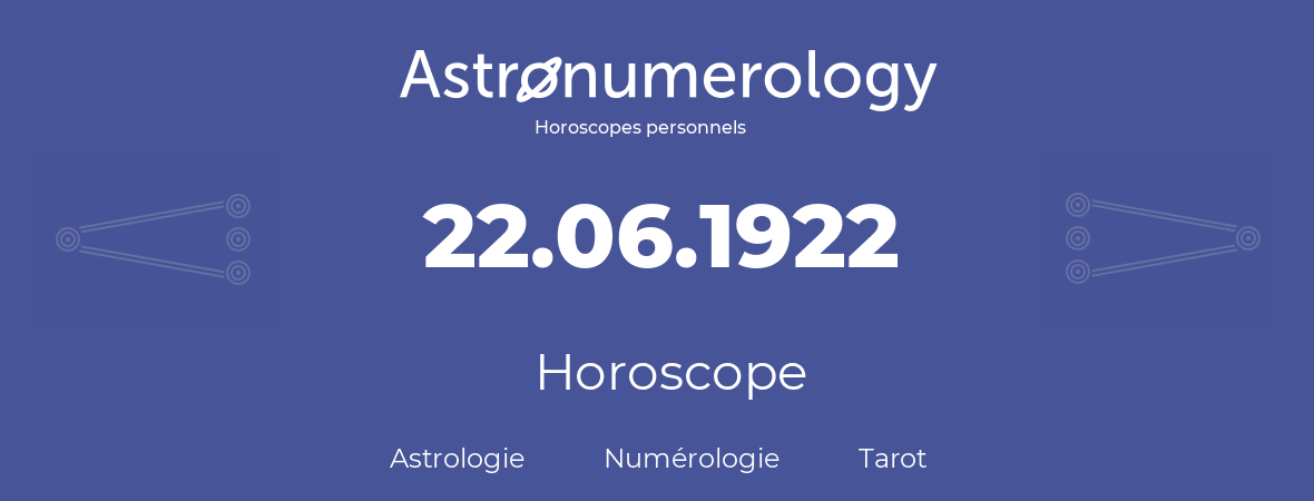 Horoscope pour anniversaire (jour de naissance): 22.06.1922 (22 Juin 1922)