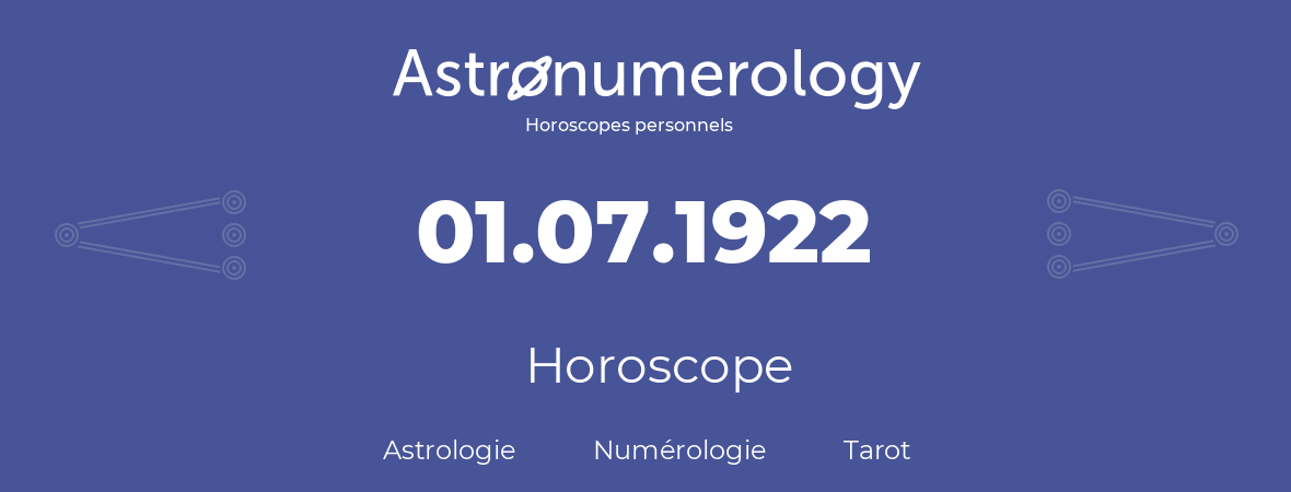 Horoscope pour anniversaire (jour de naissance): 01.07.1922 (01 Juillet 1922)