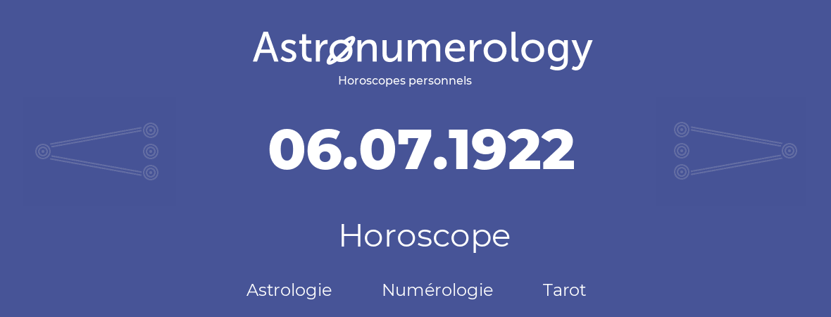Horoscope pour anniversaire (jour de naissance): 06.07.1922 (06 Juillet 1922)