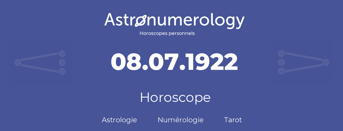 Horoscope pour anniversaire (jour de naissance): 08.07.1922 (08 Juillet 1922)